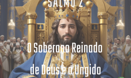 Salmo 2: O Soberano Reinado de Deus e o Ungido