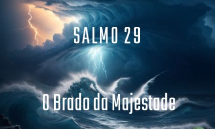 Salmo 29: O Brado da Majestade