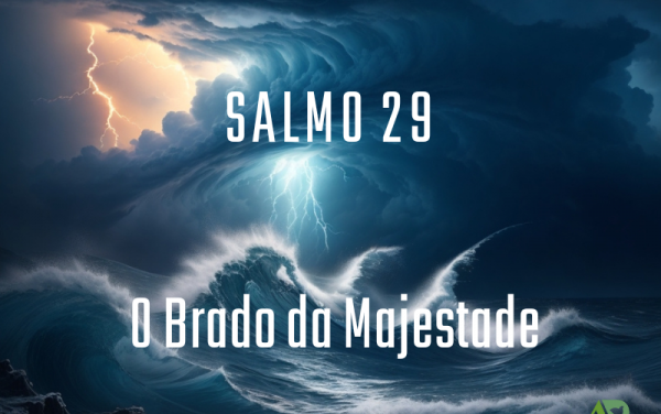 Salmo 29: O Brado da Majestade