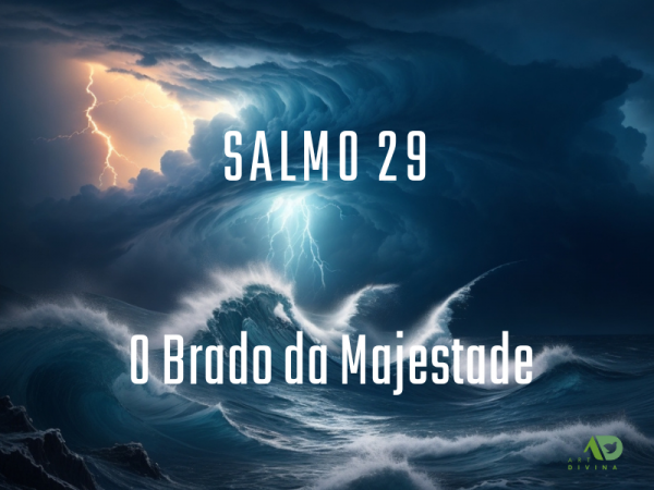 Salmo 29: O Brado da Majestade